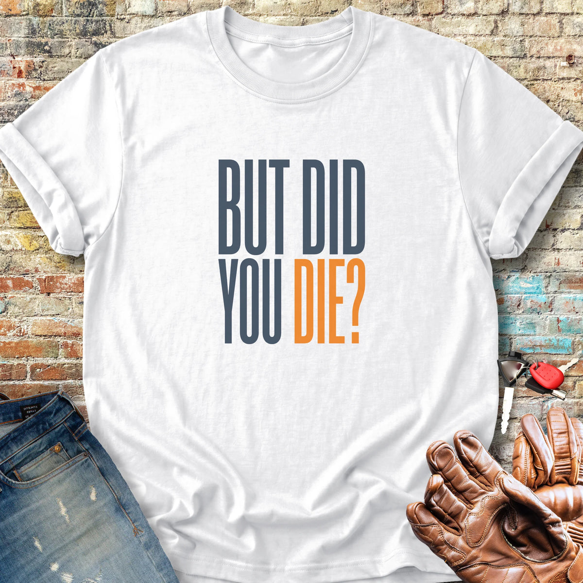 But Did You Classic T-Shirt - White