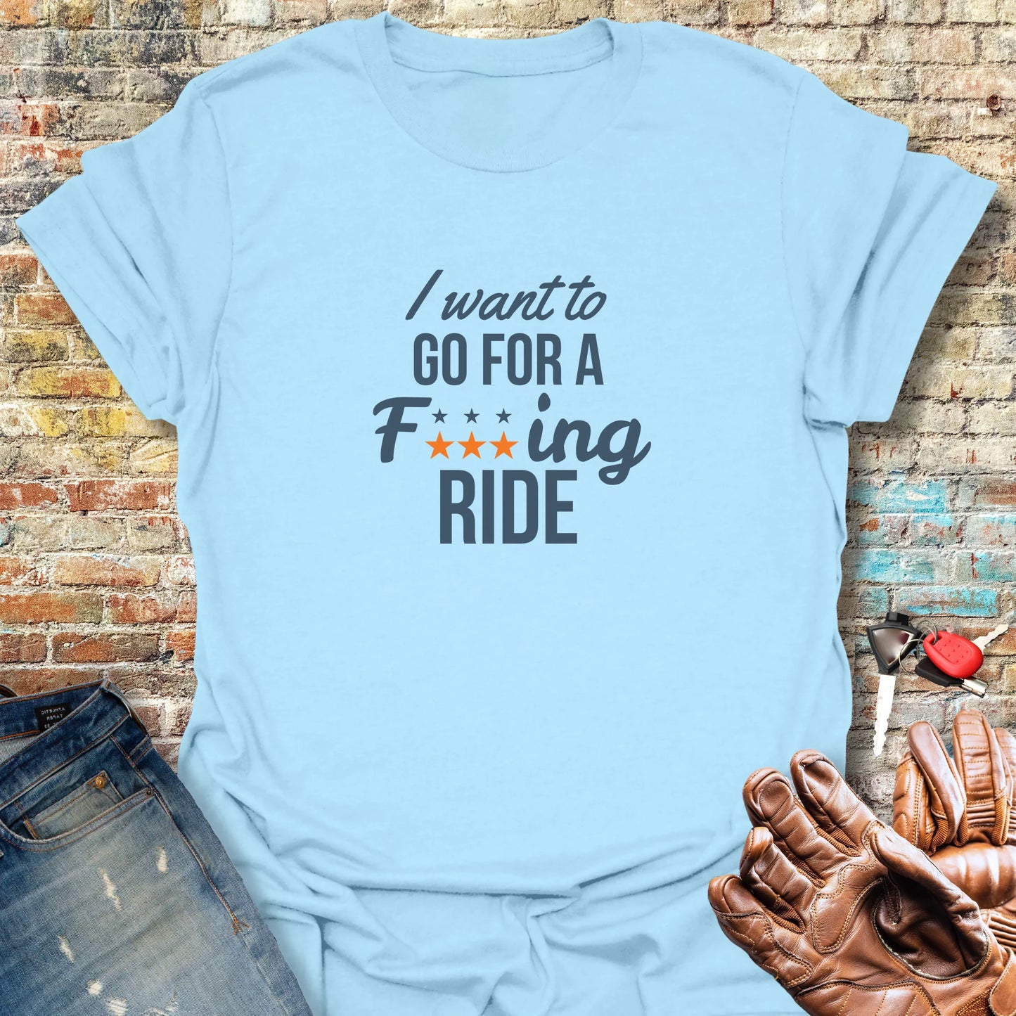 I Want To Go For A Ride T-Shirt - Light Blue