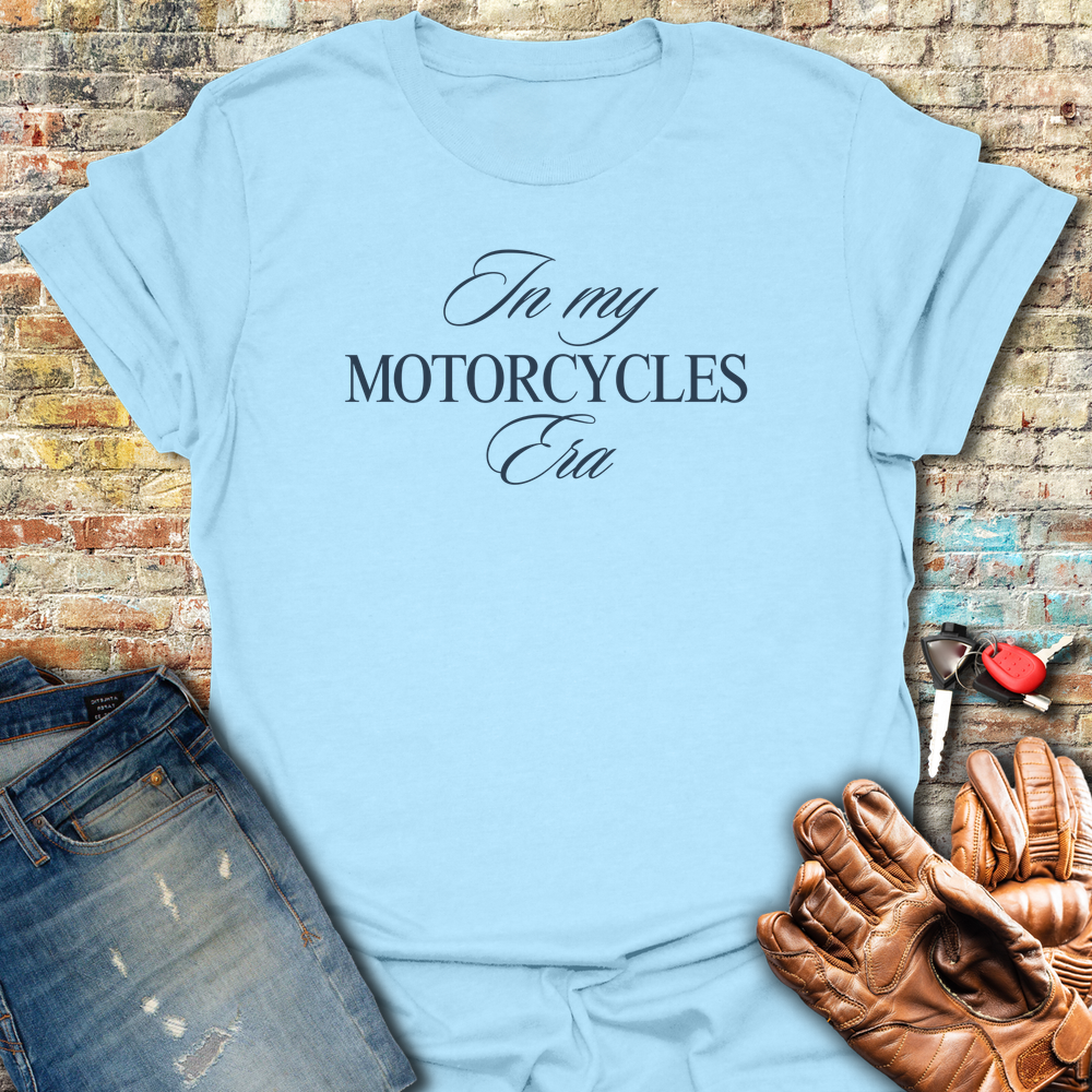 In My Motorcycles Era T-Shirt