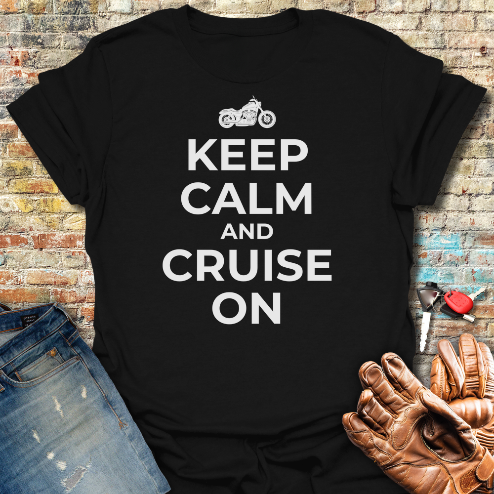 Keep Calm And Cruise On T-Shirt