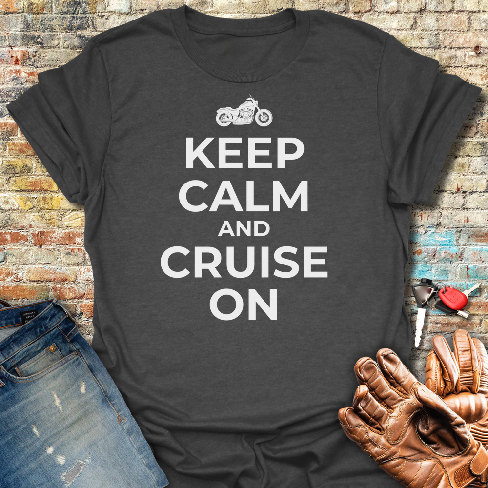 Keep Calm And Cruise On T-Shirt