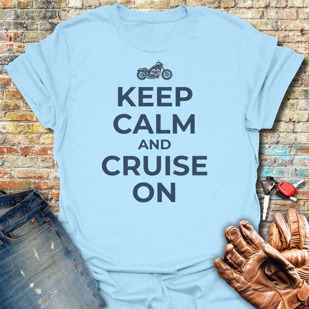 Keep Calm And Cruise On T-Shirt