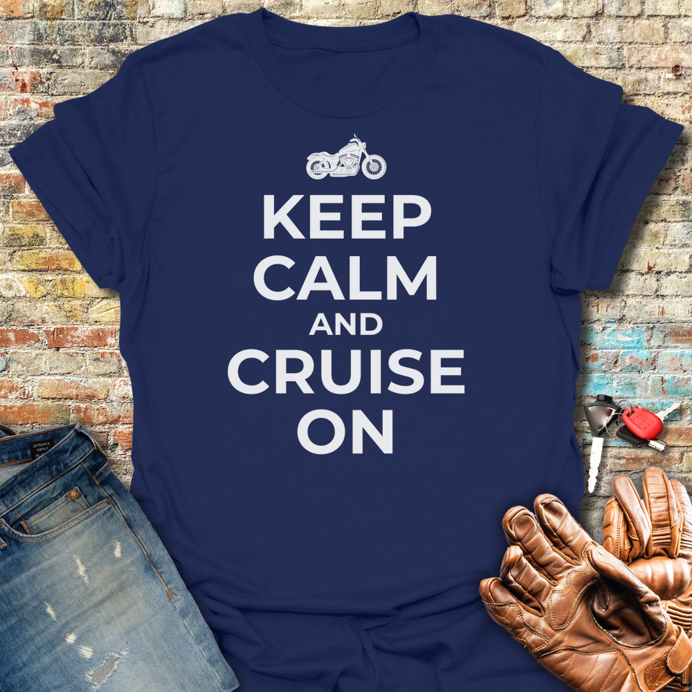 Keep Calm And Cruise On T-Shirt
