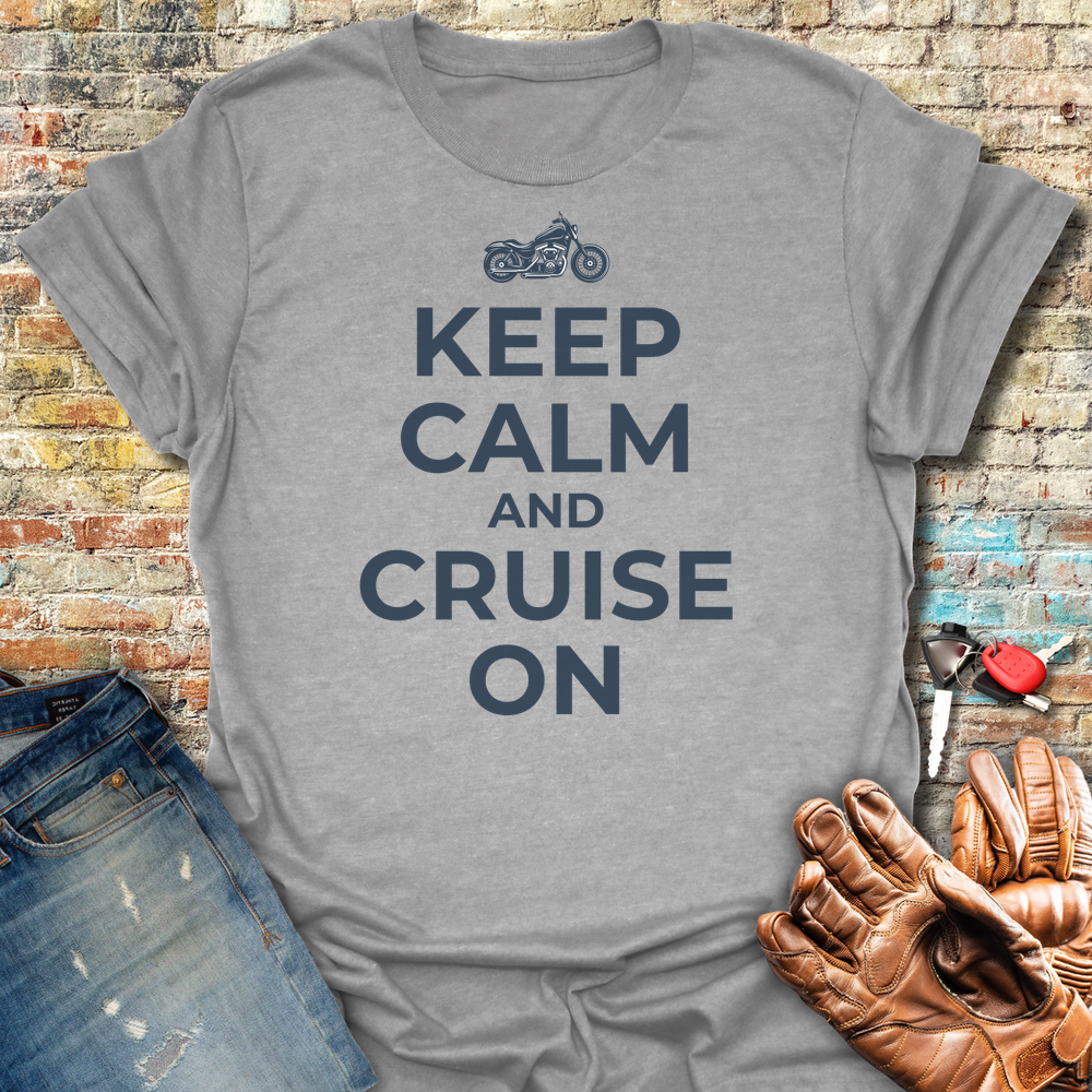 Keep Calm And Cruise On T-Shirt