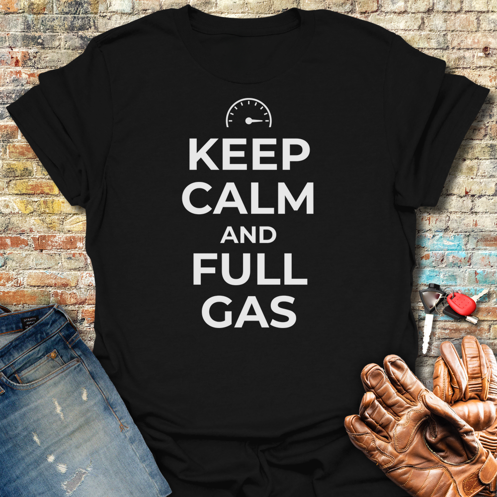 Keep Calm And Full Gas T-Shirt