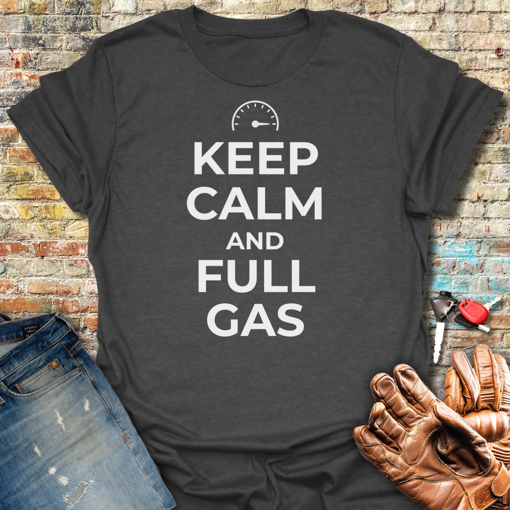 Keep Calm And Full Gas T-Shirt