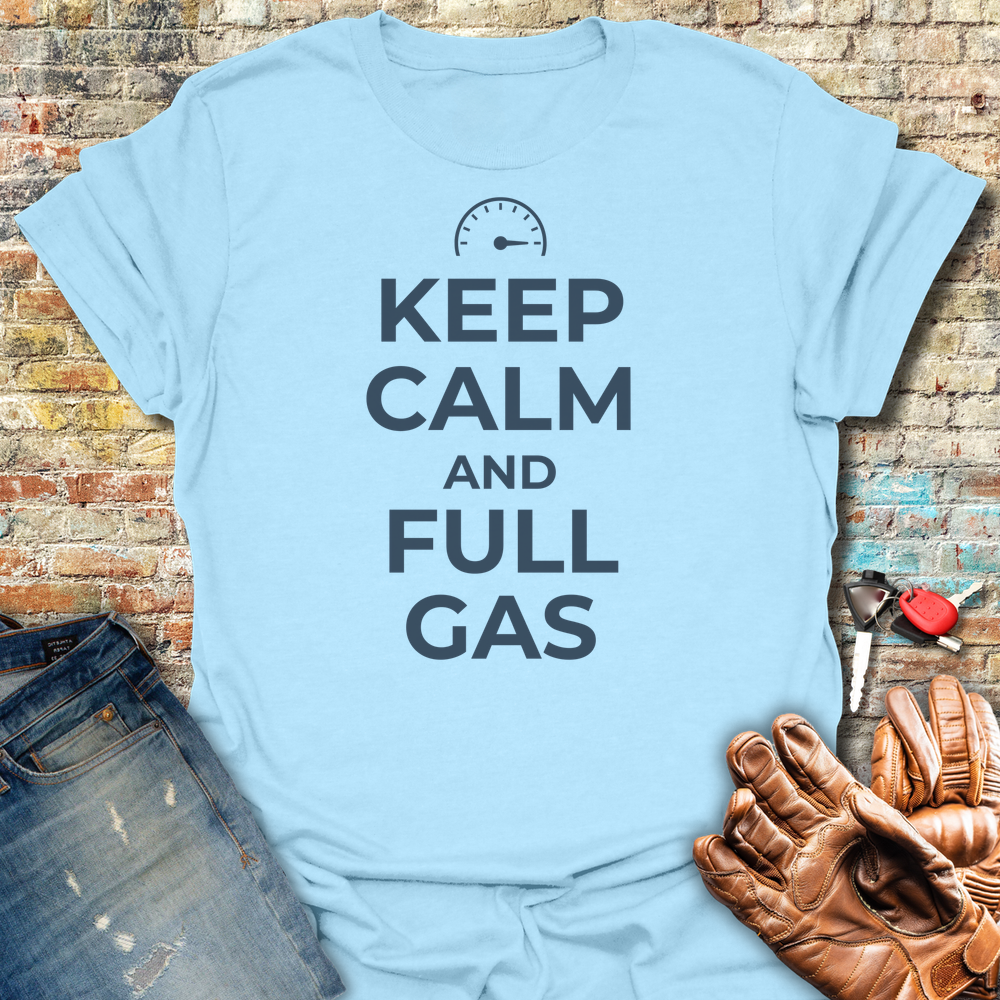 Keep Calm And Full Gas T-Shirt