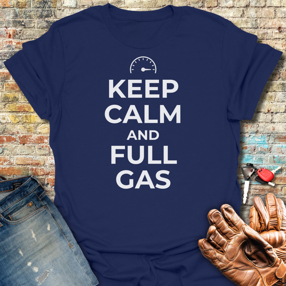 Keep Calm And Full Gas T-Shirt