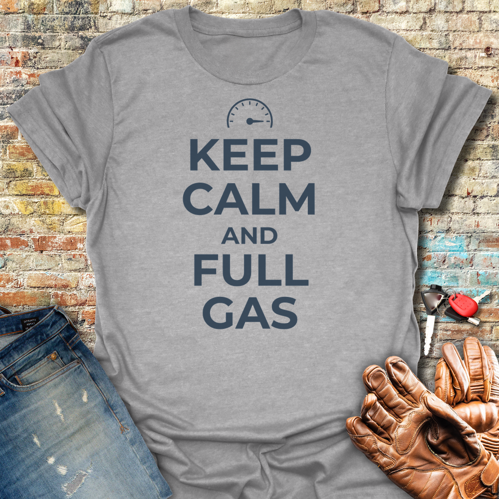 Keep Calm And Full Gas T-Shirt