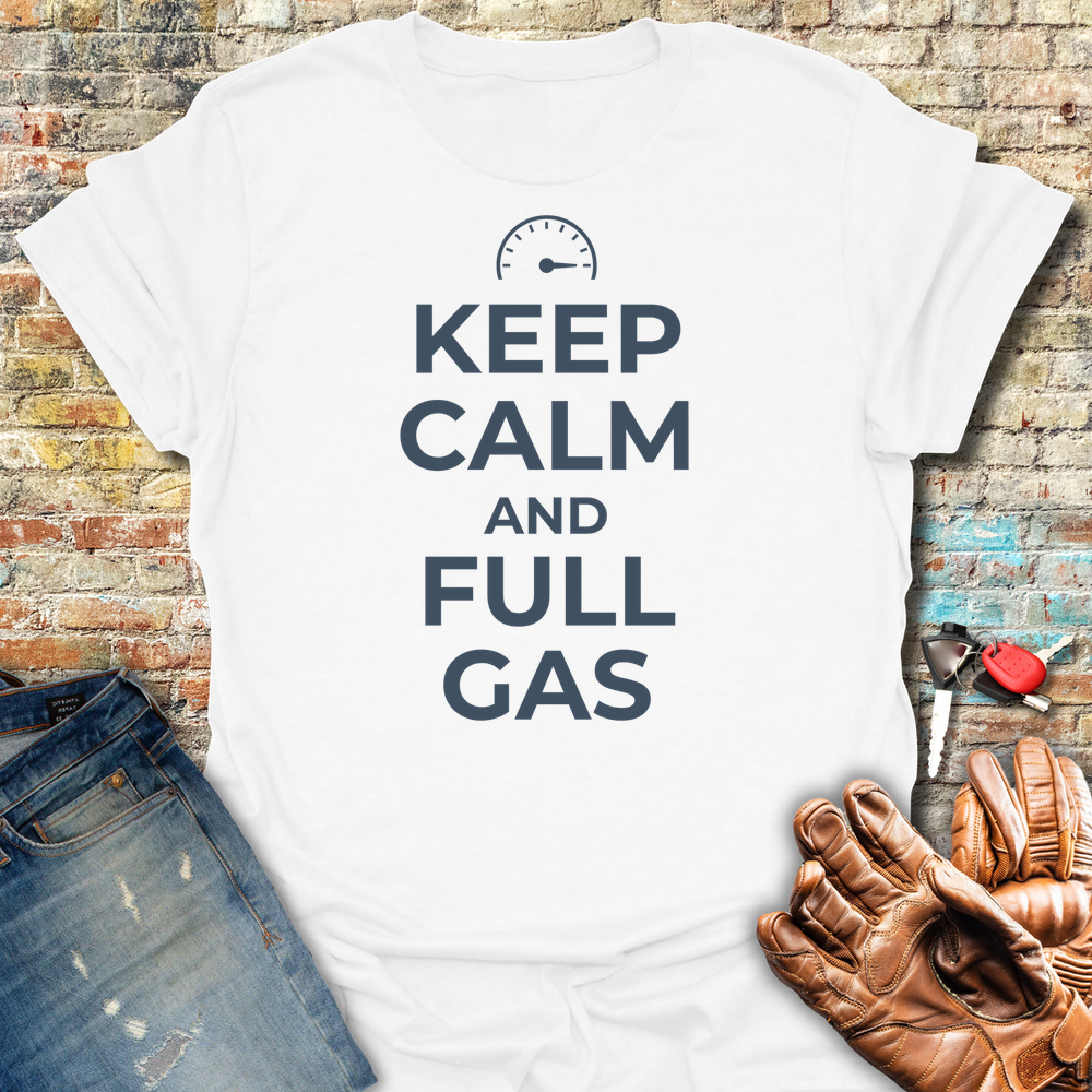 Keep Calm And Full Gas T-Shirt
