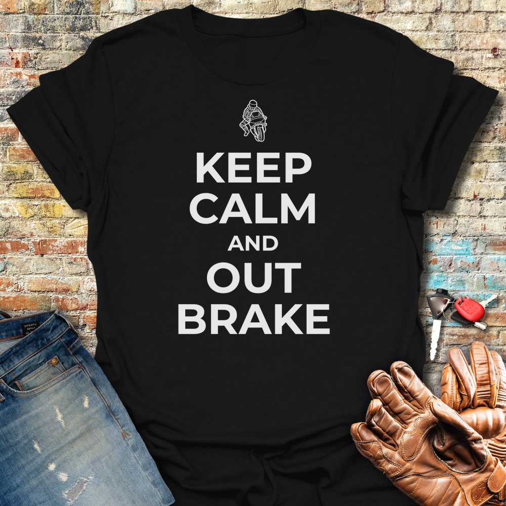 Keep Calm And Out Brake T-Shirt