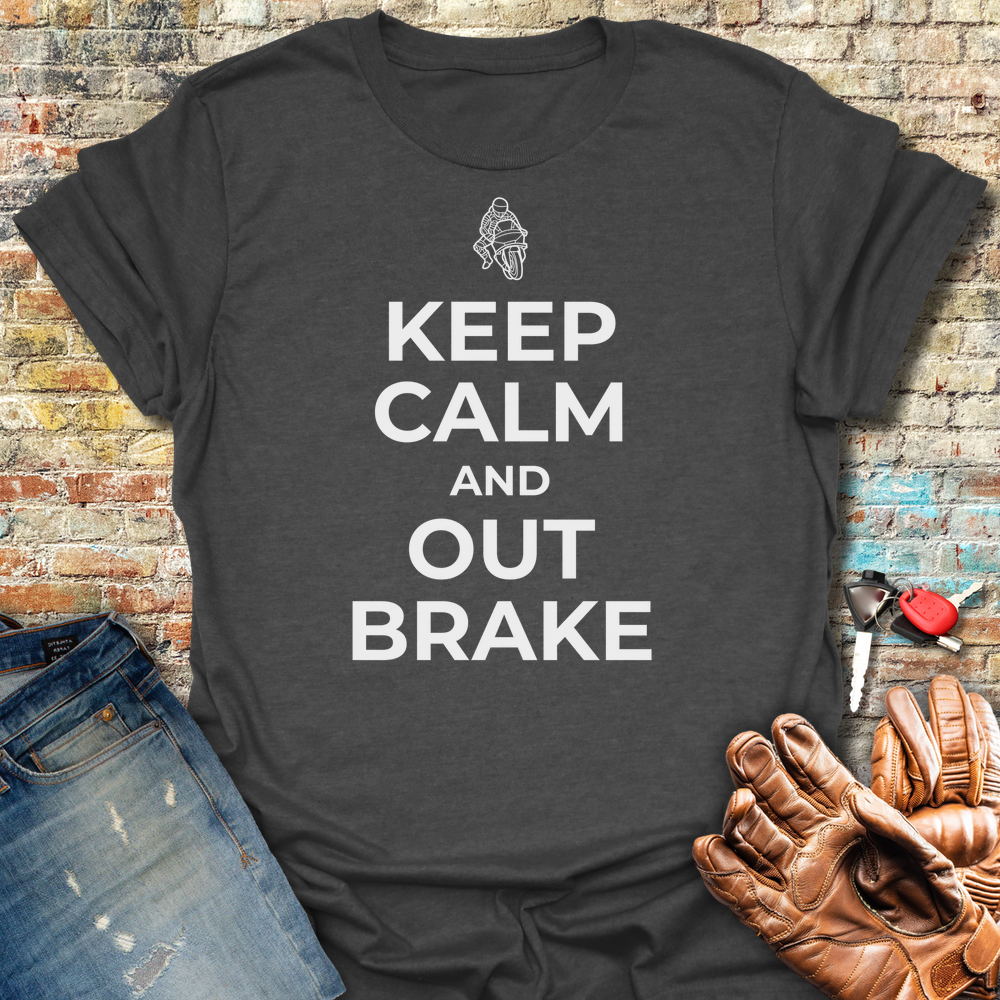 Keep Calm And Out Brake T-Shirt