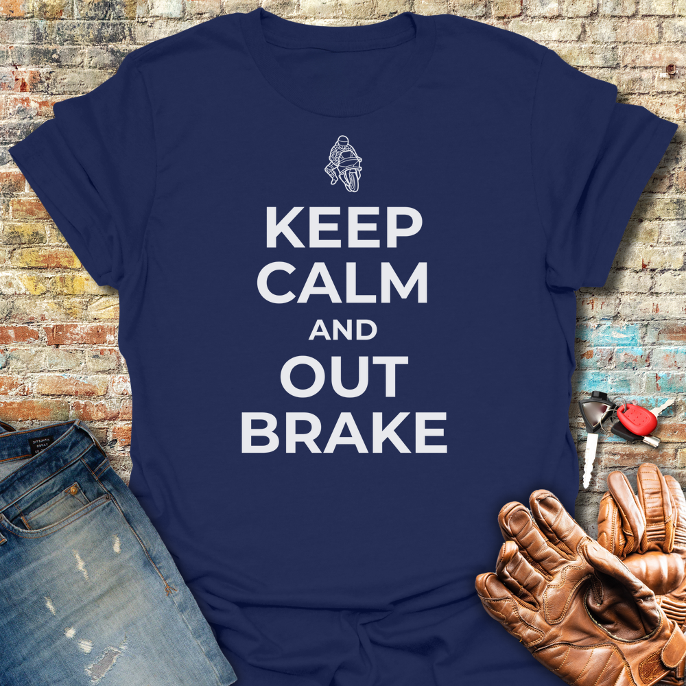 Keep Calm And Out Brake T-Shirt