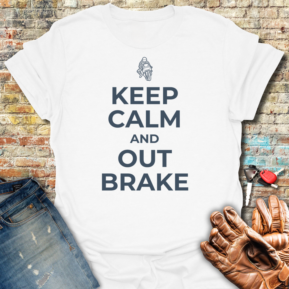 Keep Calm And Out Brake T-Shirt