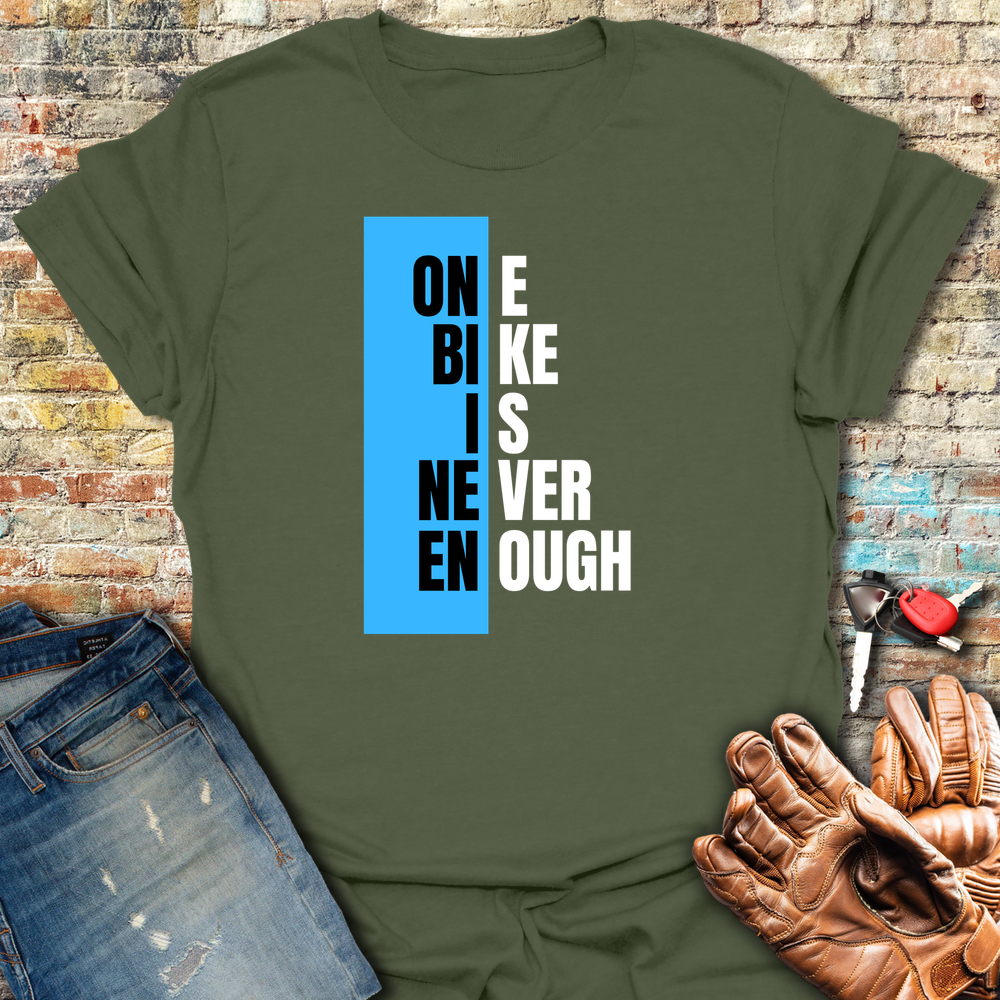 One Bike Is Never Enough T-Shirt