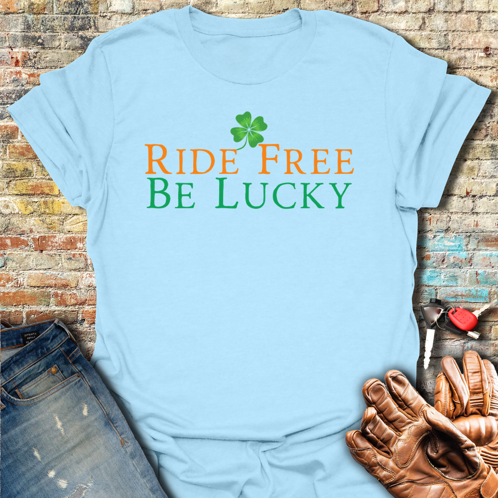 Ride Free Be Lucky T-Shirt