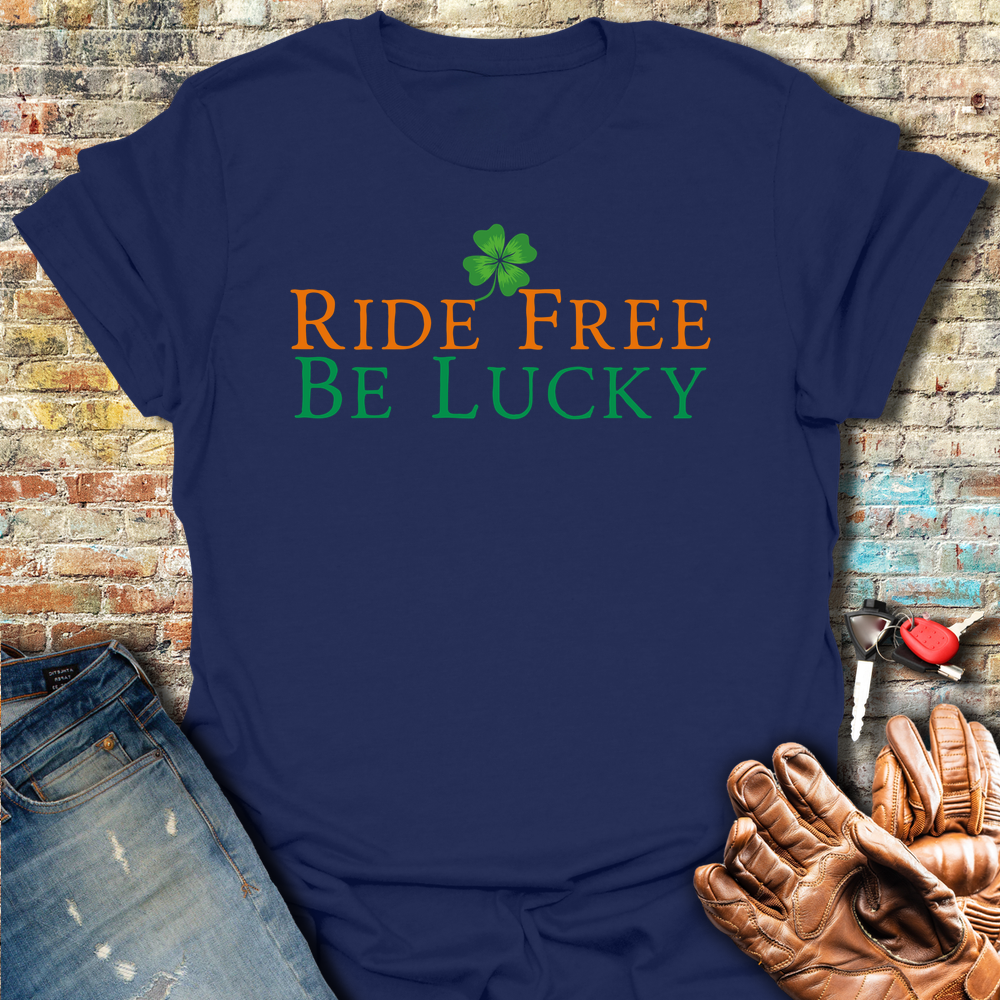 Ride Free Be Lucky T-Shirt
