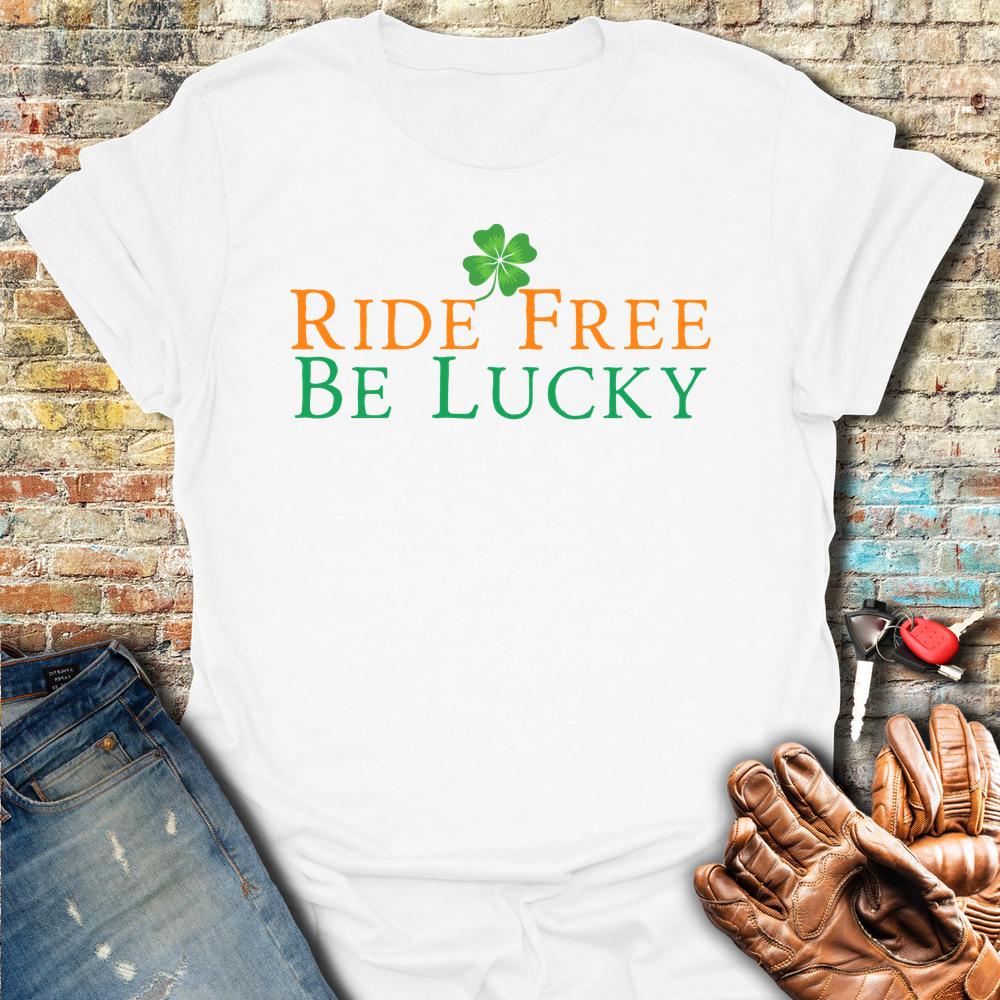 Ride Free Be Lucky T-Shirt