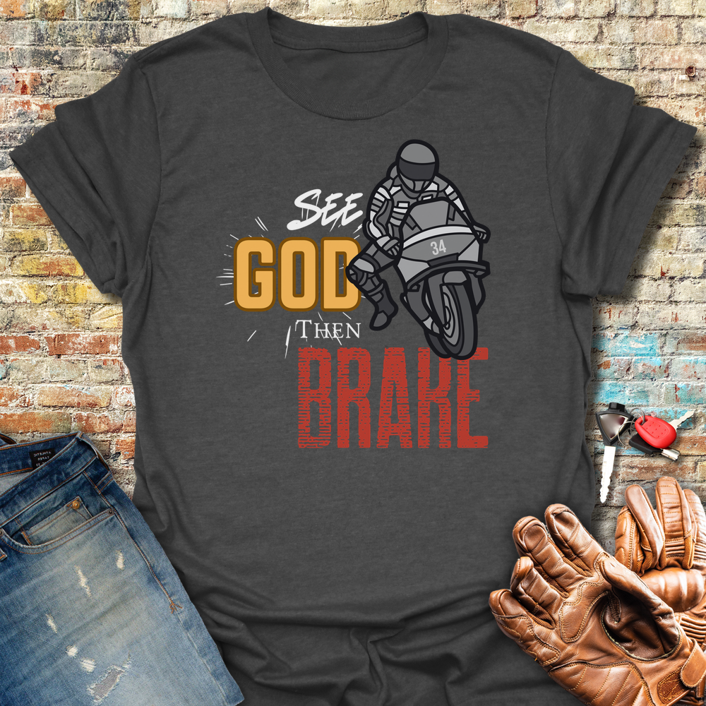 See God Then Brake T-Shirt