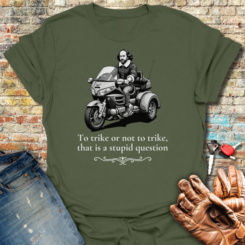 To Trike Or Not To Trike T-Shirt