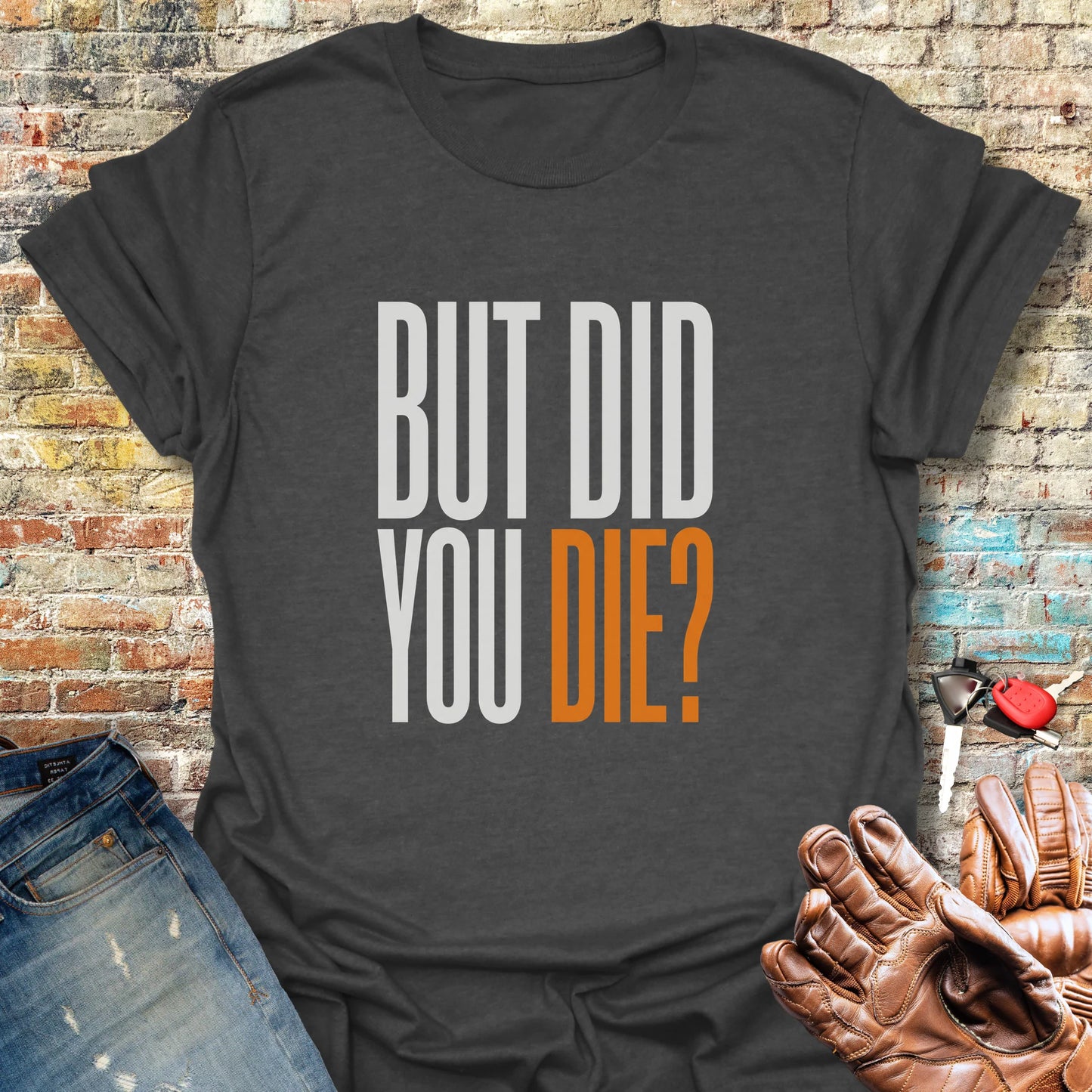 But Did You T-Shirt - Dark Heather