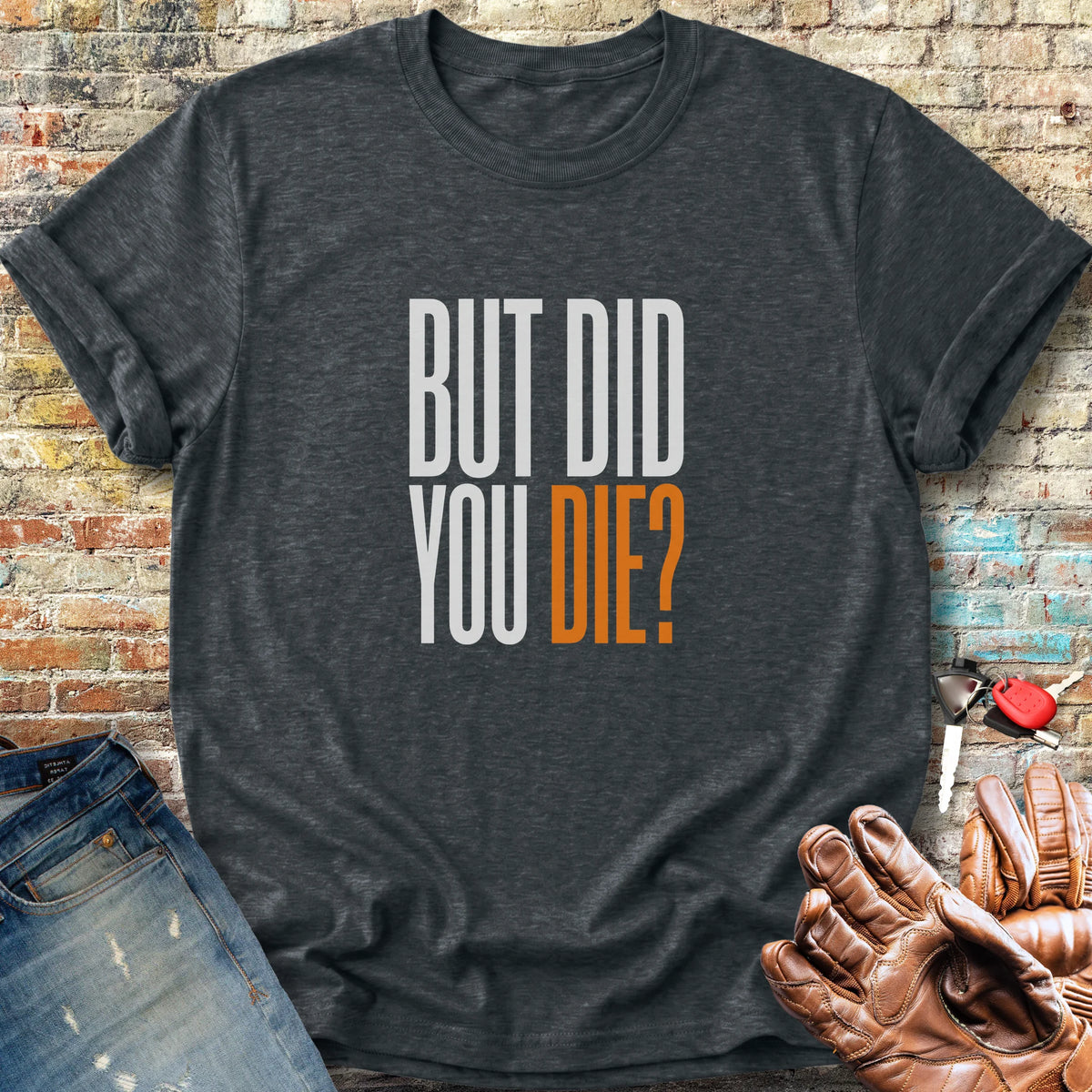 But Did You Classic T-Shirt - Dark Heather