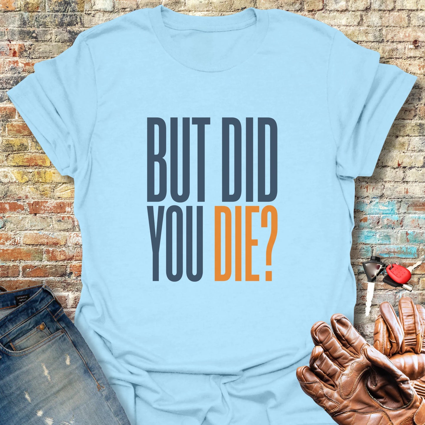 But Did You T-Shirt - Light Blue