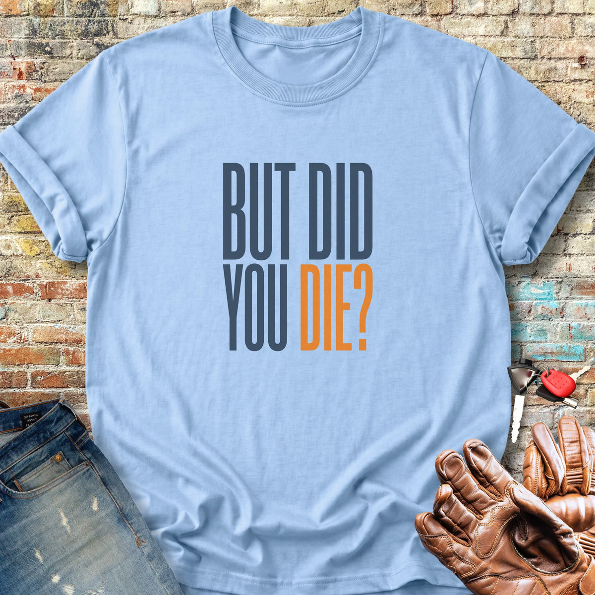 But Did You Classic T-Shirt - Light Blue