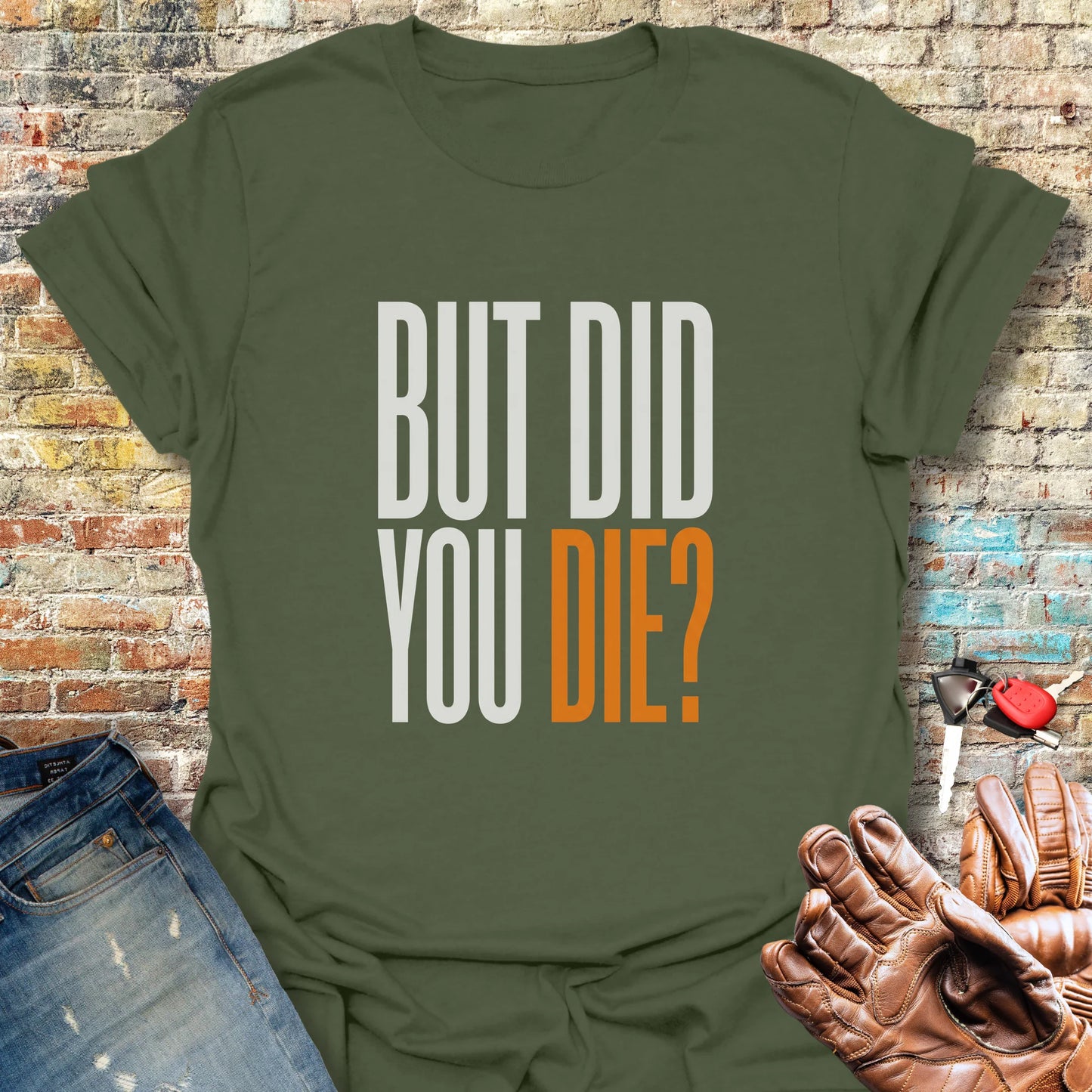 But Did You T-Shirt - Military Green