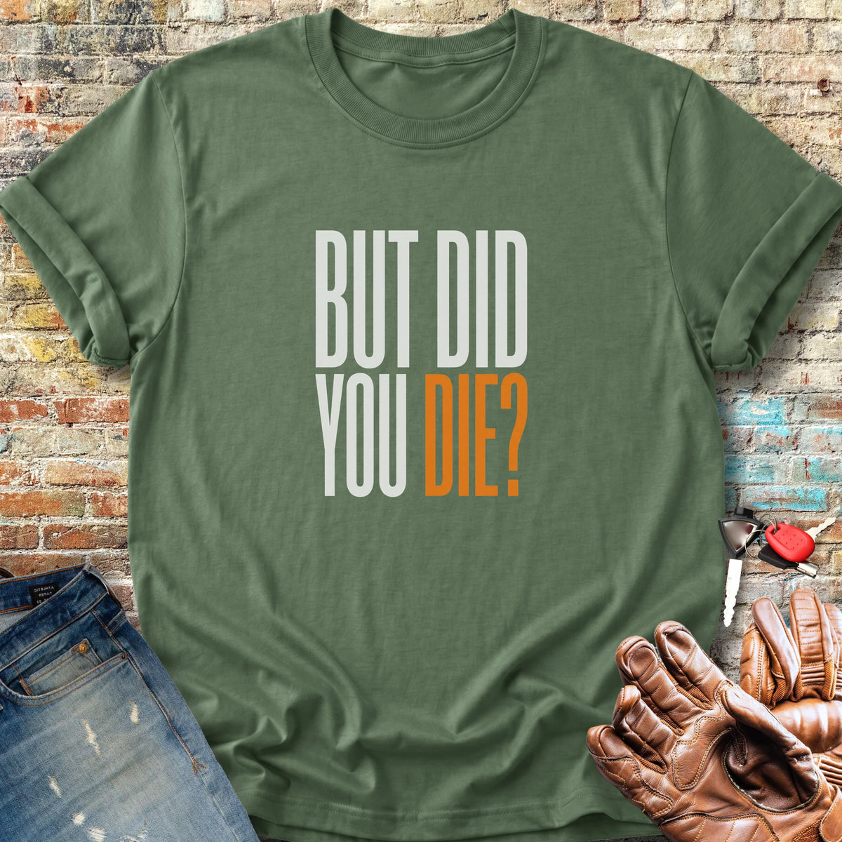 But Did You Classic T-Shirt - Military Green