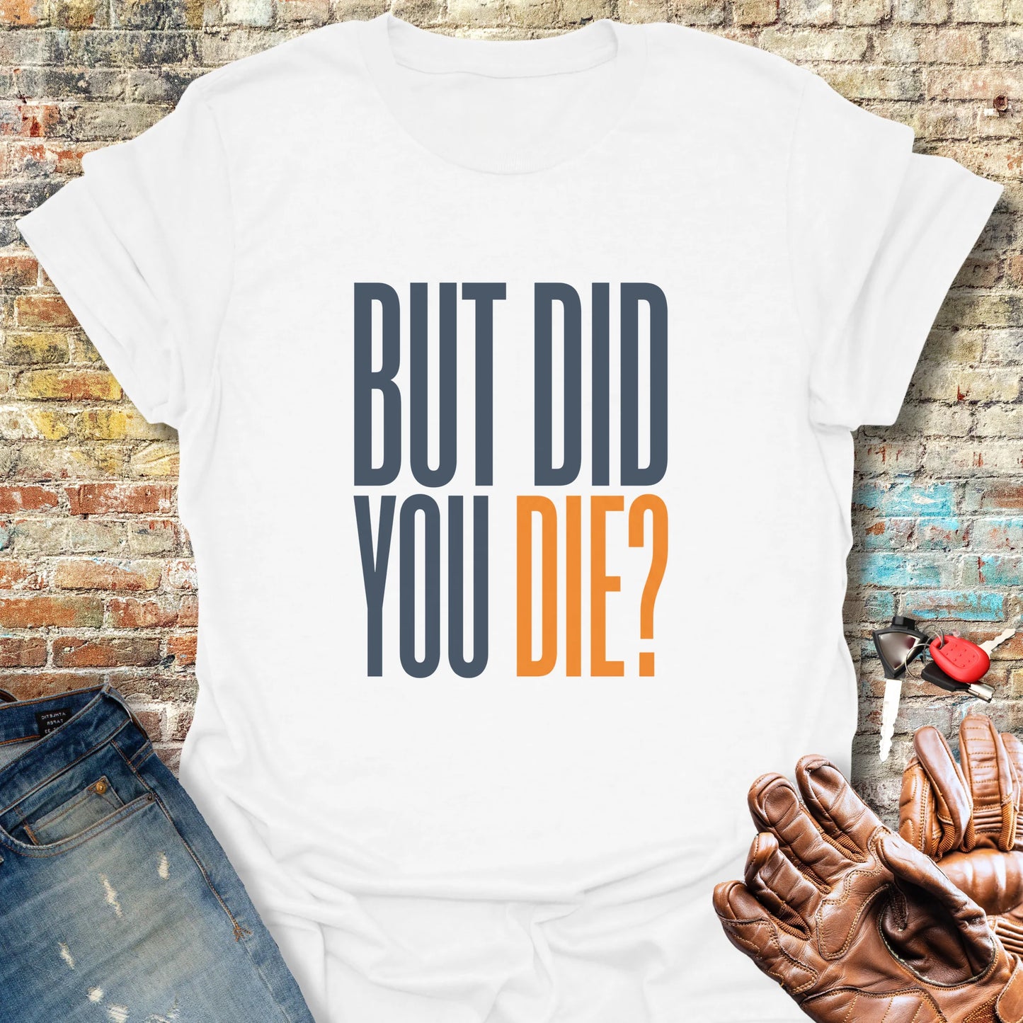 But Did You T-Shirt - White