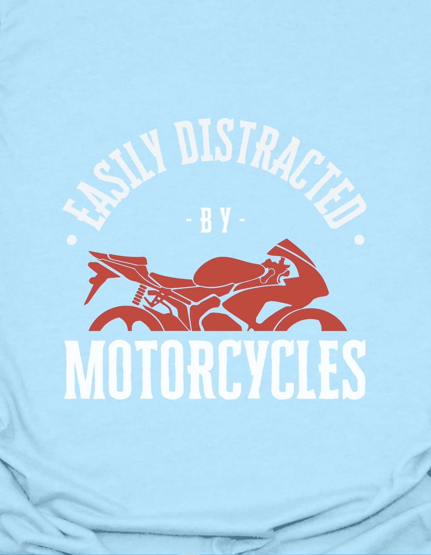 Easily Distracted By Motorcycles