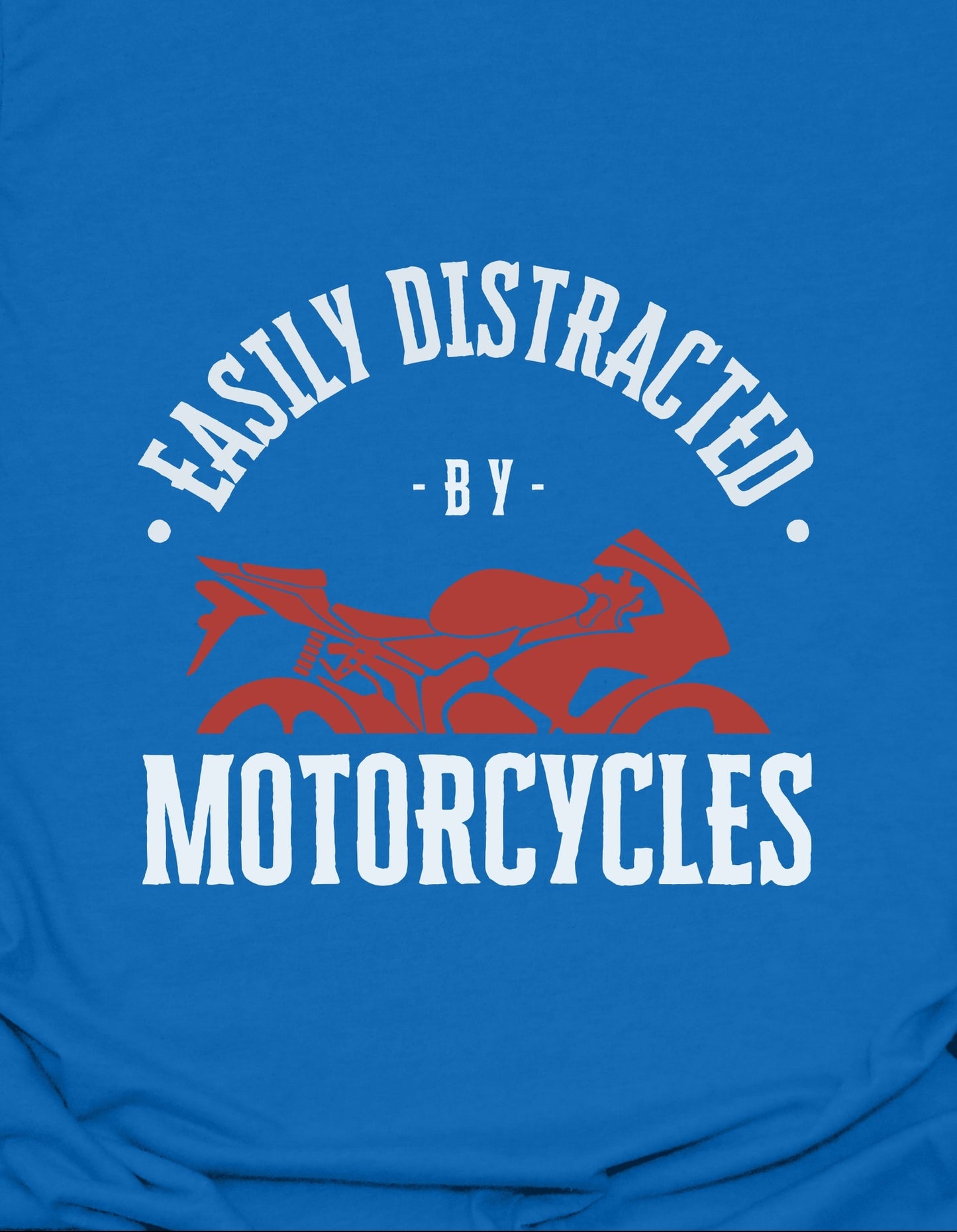 Easily Distracted By Motorcycles