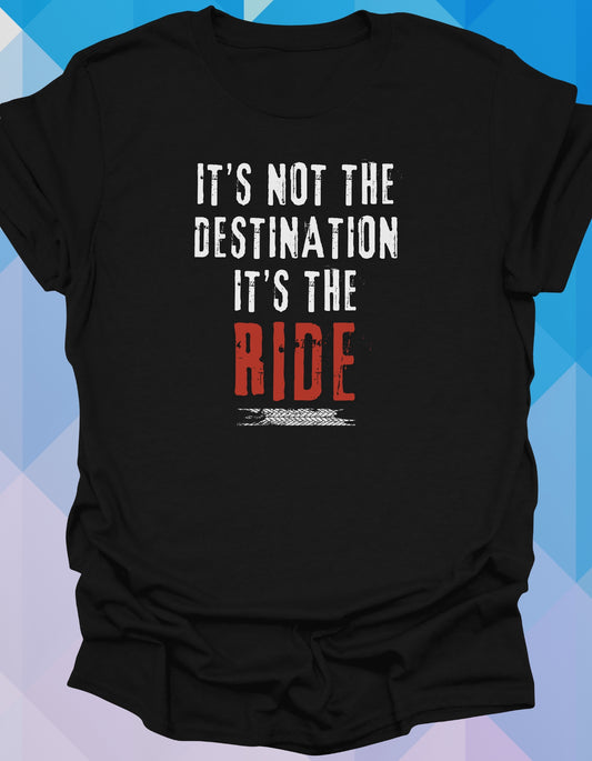 It's not the destination, it's the ride!