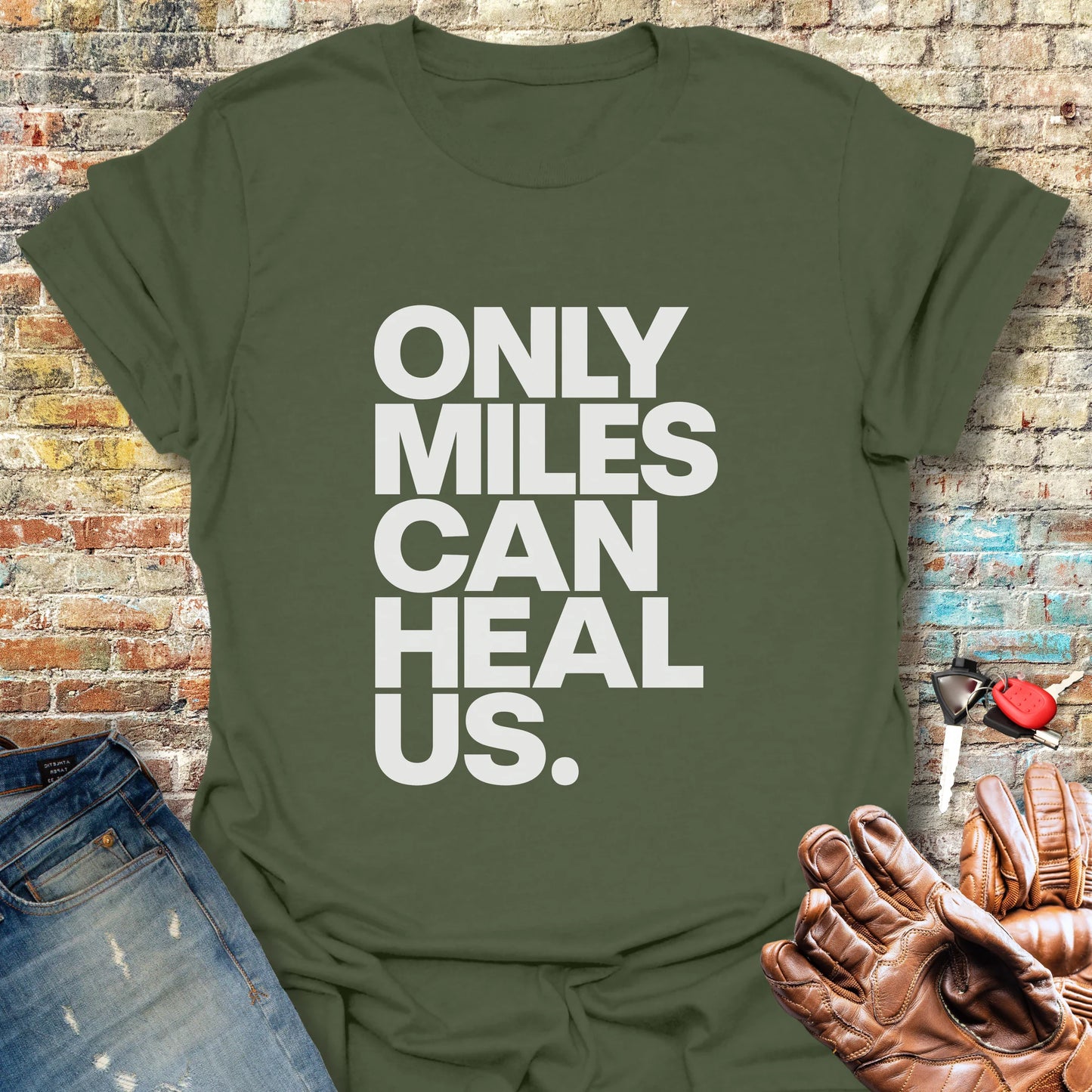 Only Miles Can Heal Us T-Shirt - Military Green