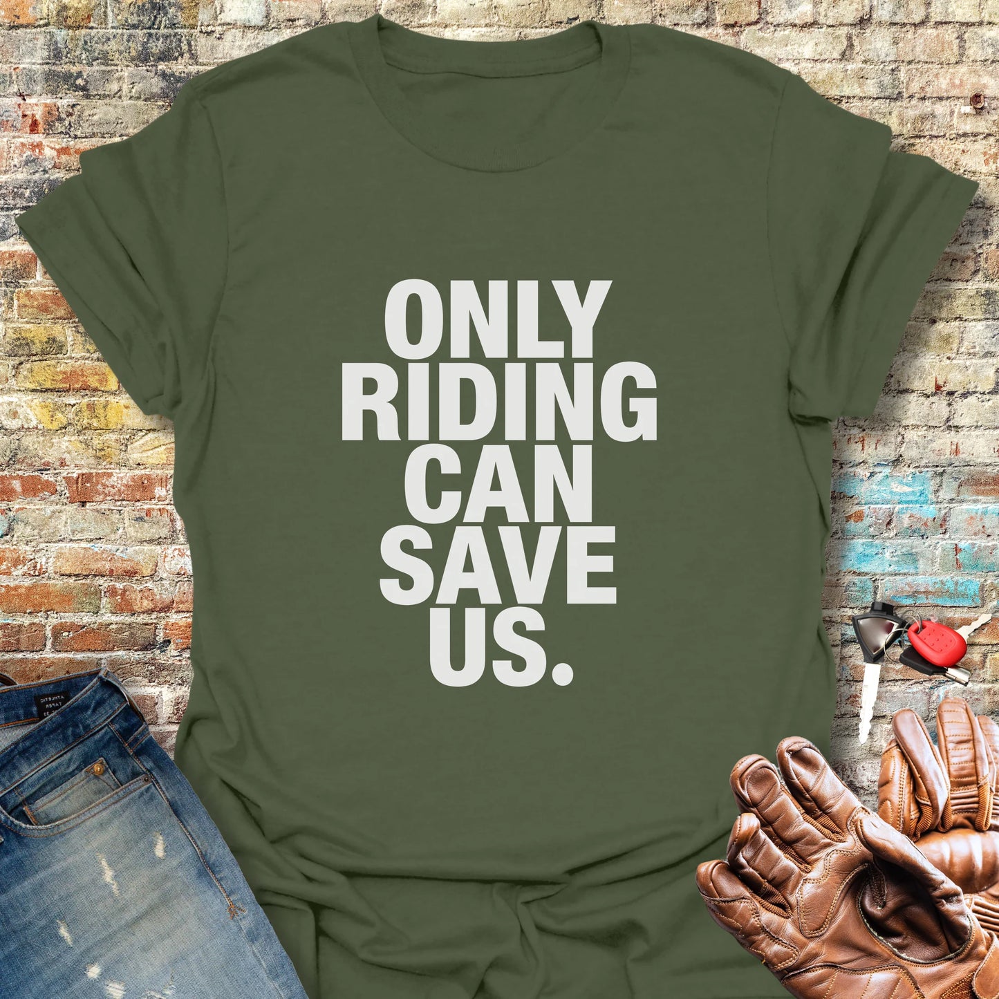Only Riding Can Save Us T-Shirt - Military Green
