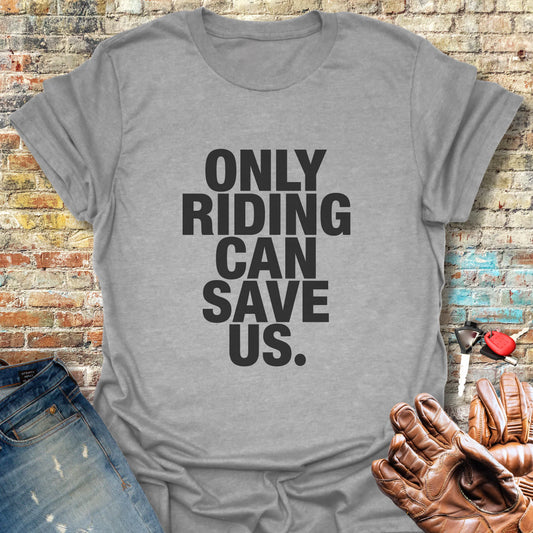 Only Riding Can Save Us T-Shirt - Sport Grey