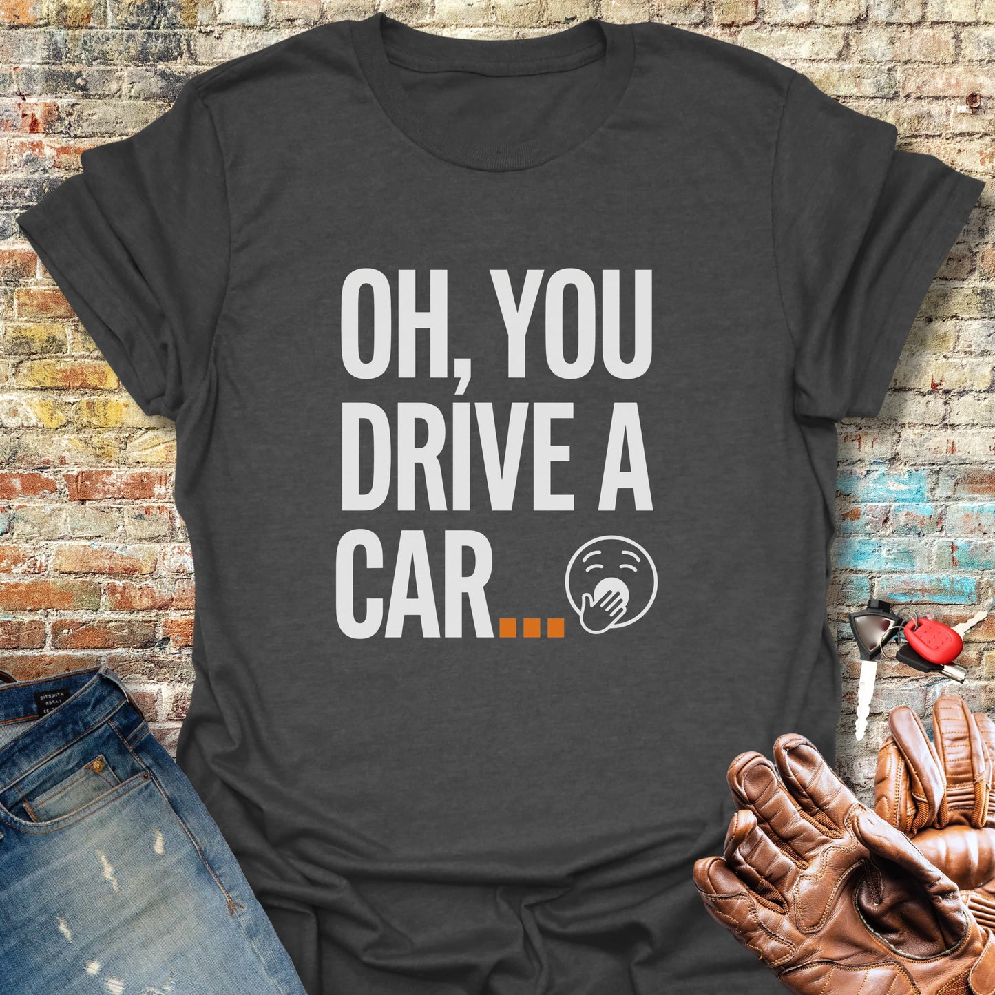 You Drive A Car T-Shirt - Dark Heather
