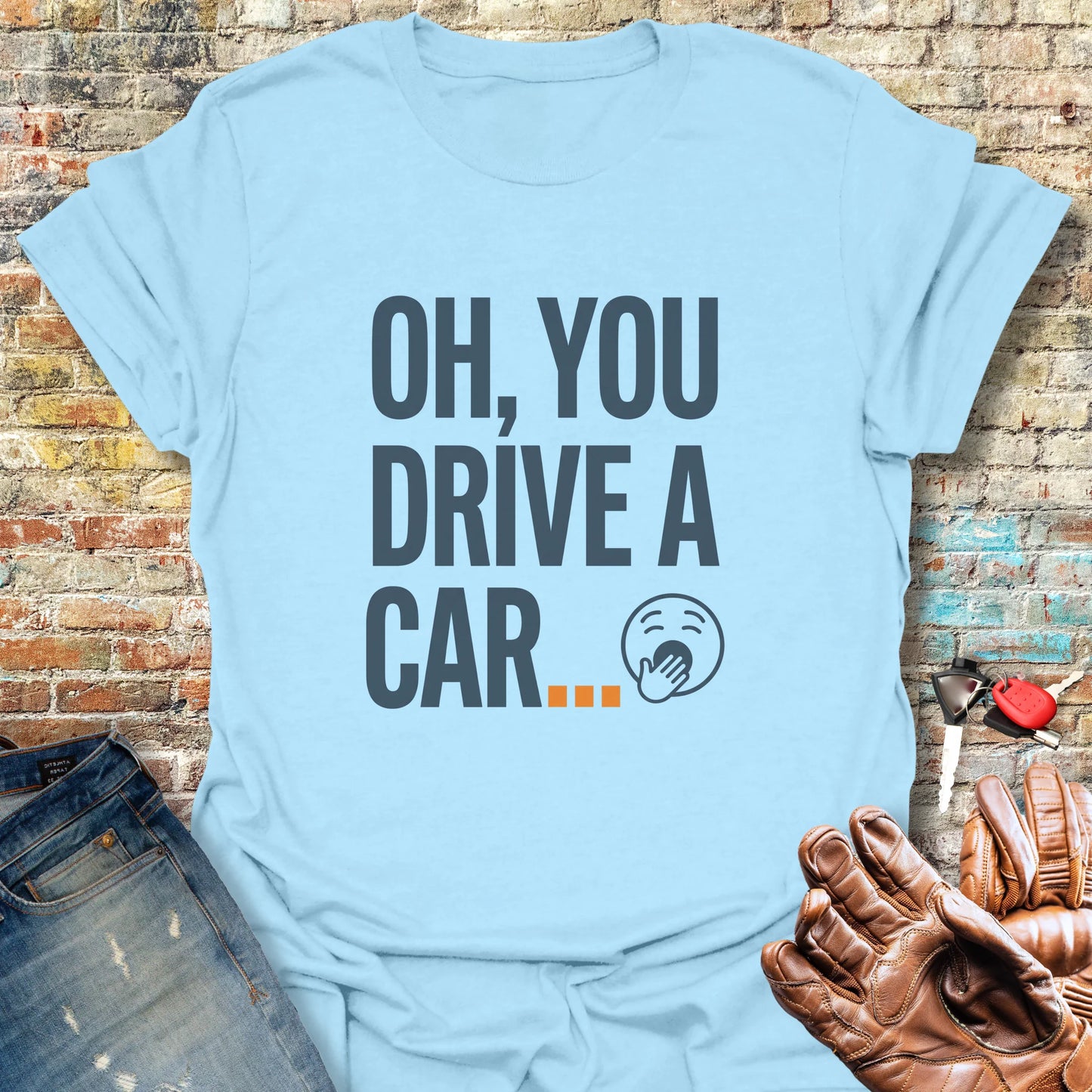 You Drive A Car T-Shirt - Light Blue