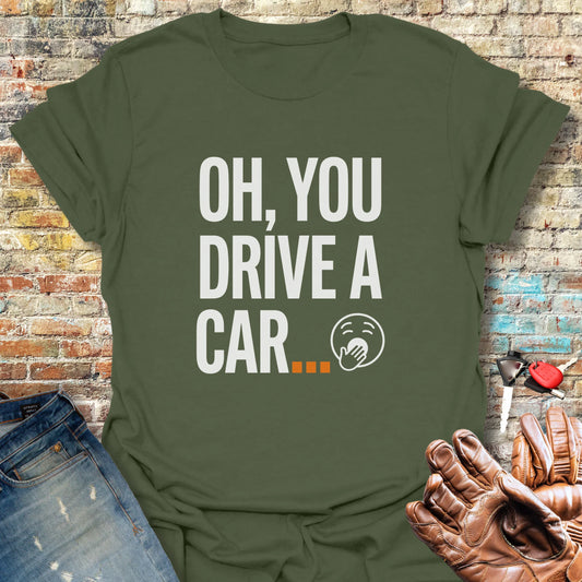 You Drive A Car T-Shirt - Military Green