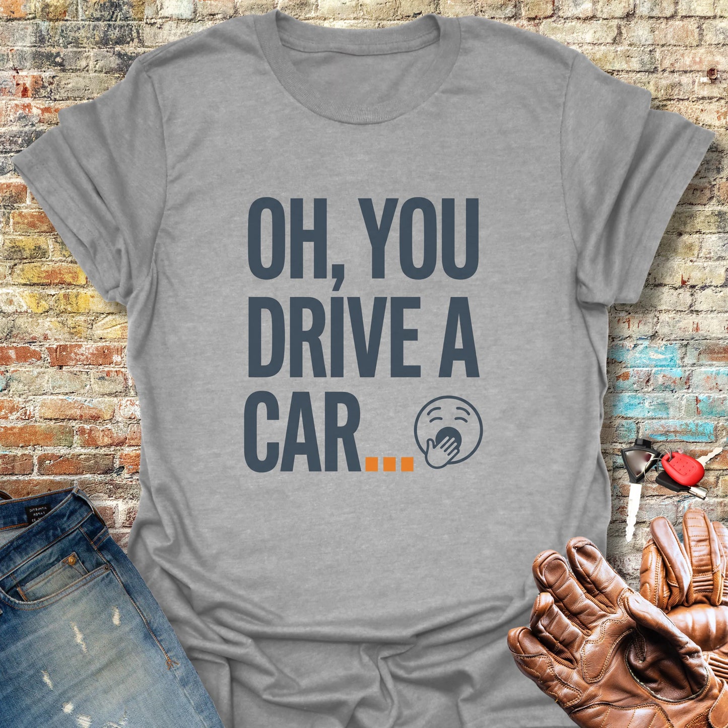 You Drive A Car T-Shirt - Sport Grey