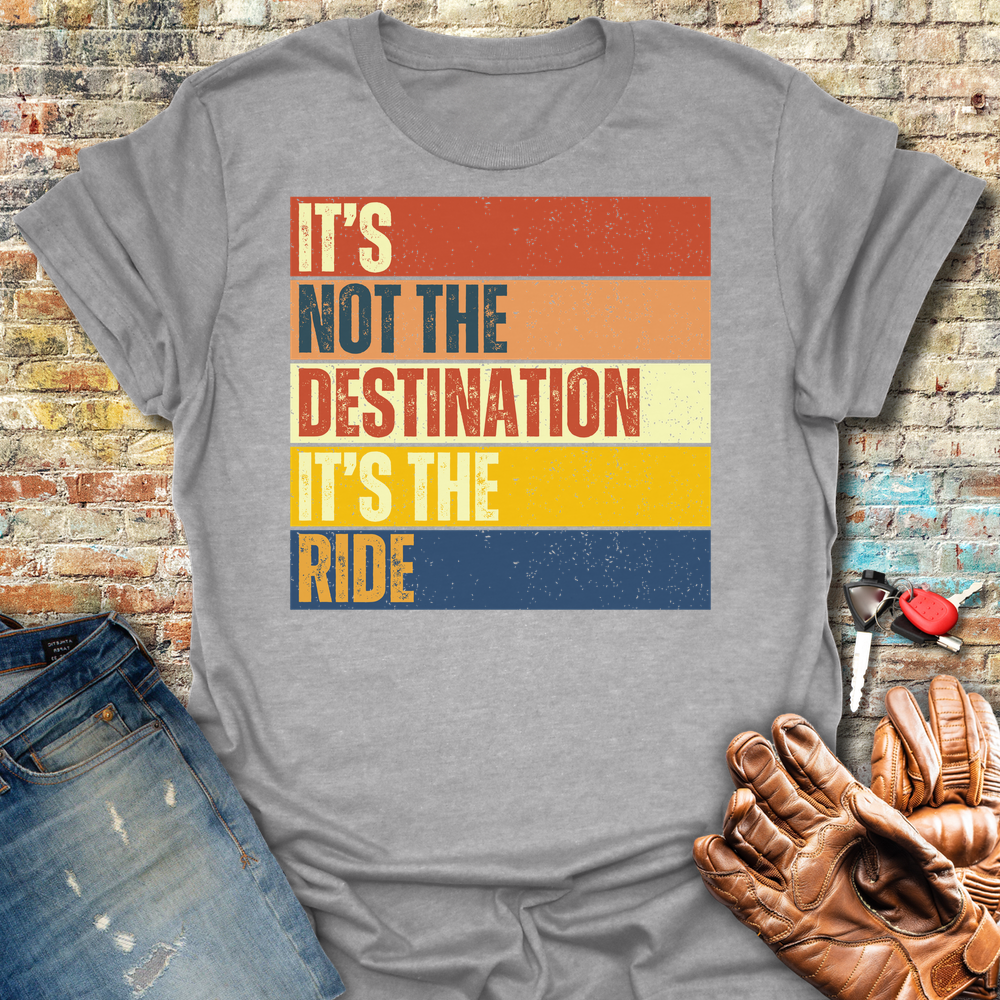 It's Not The Destination T-Shirt