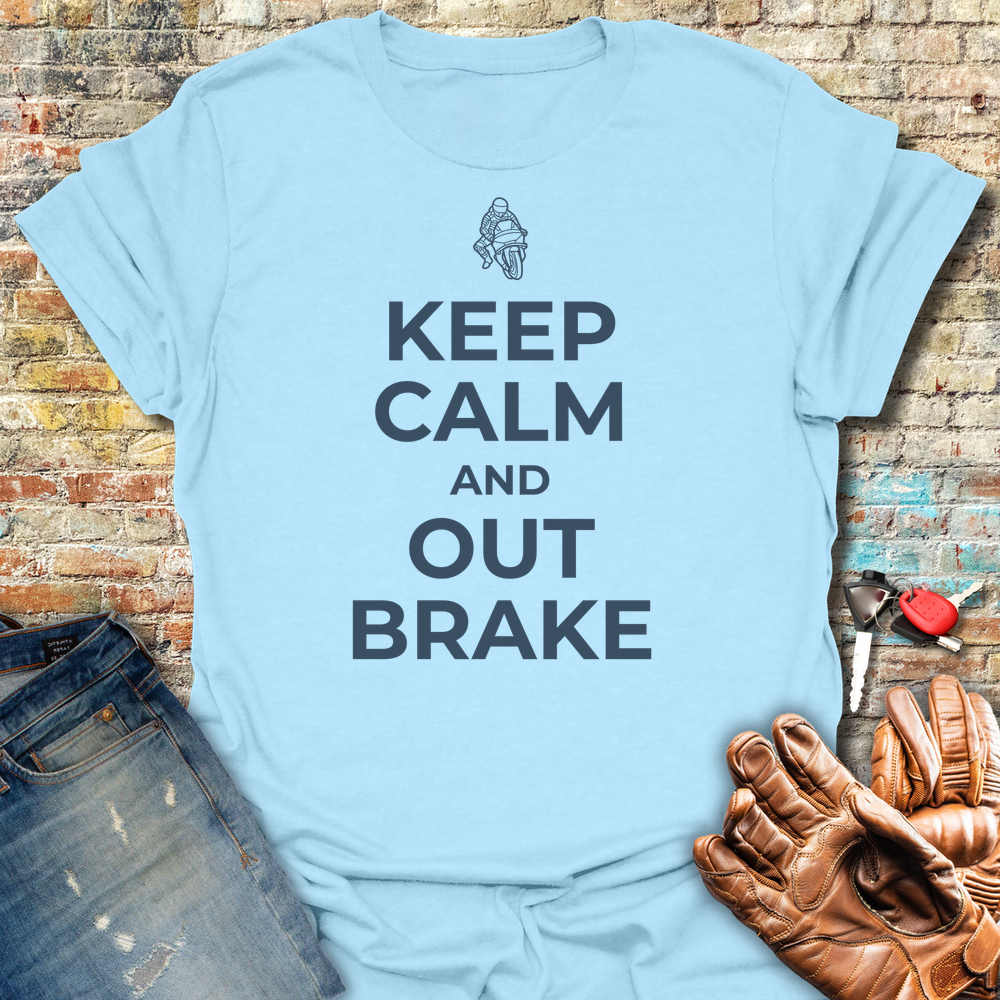 Keep Calm And Out Brake T-Shirt