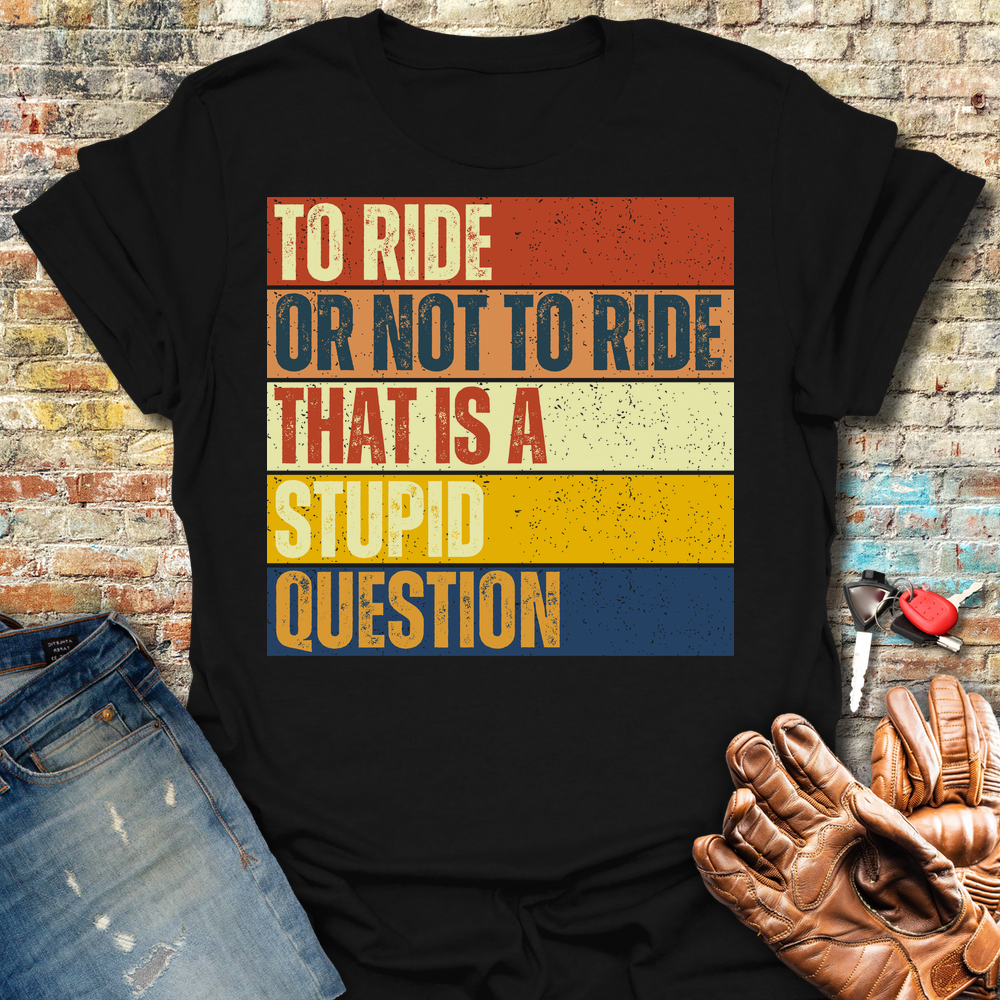 To Ride Or Not To Ride T-Shirt