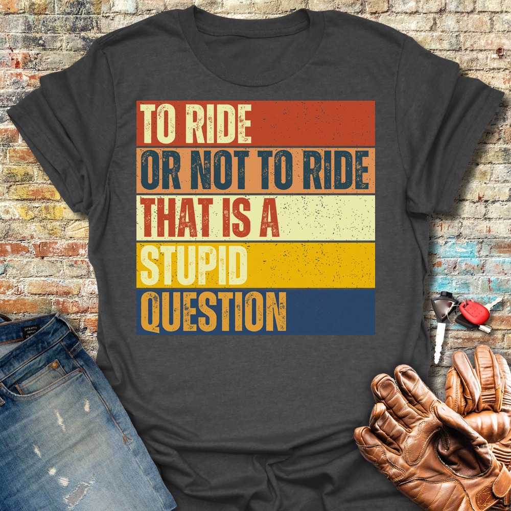 To Ride Or Not To Ride T-Shirt