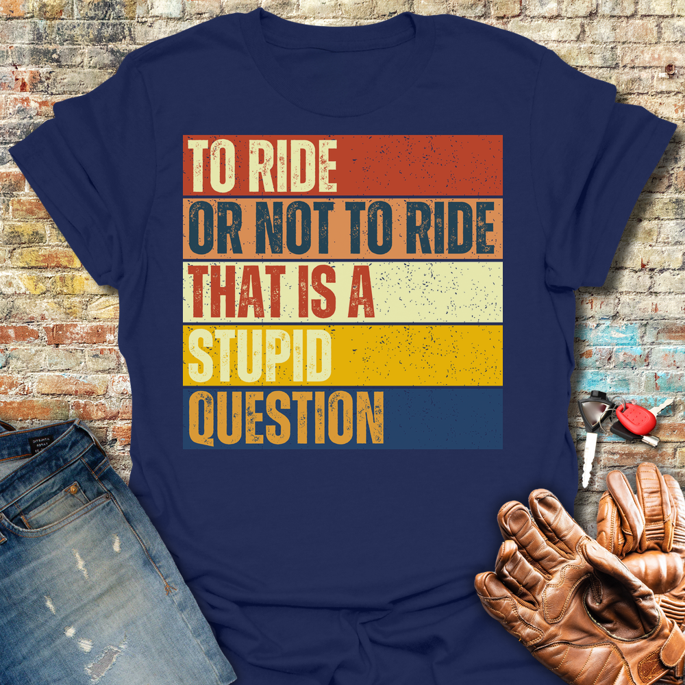 To Ride Or Not To Ride T-Shirt