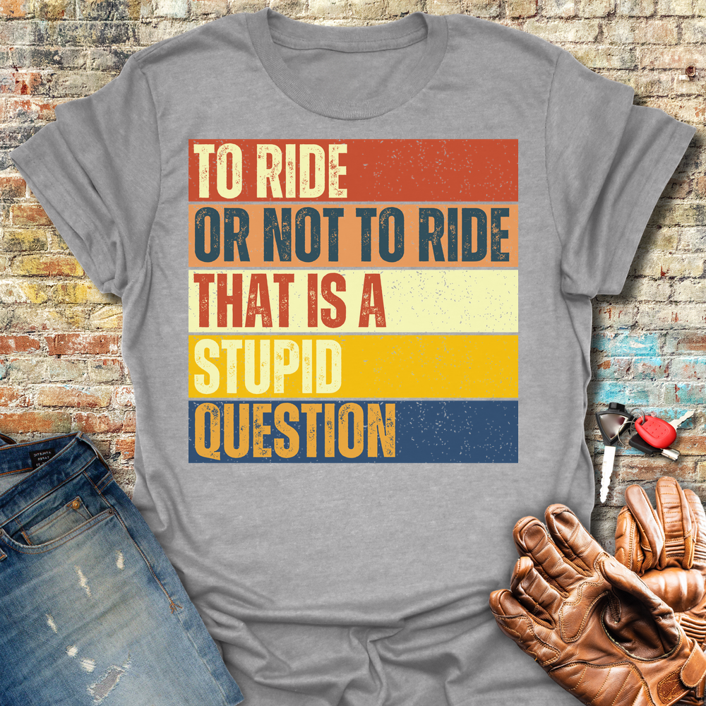 To Ride Or Not To Ride T-Shirt