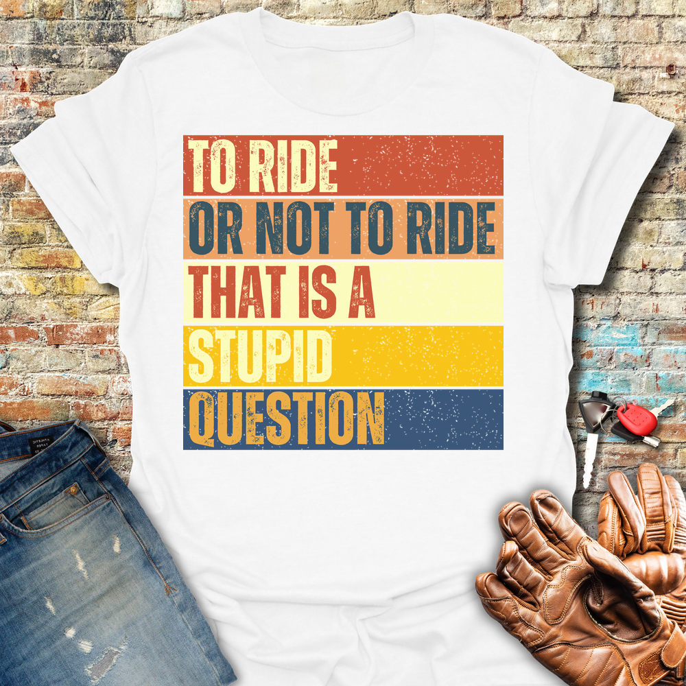 To Ride Or Not To Ride T-Shirt